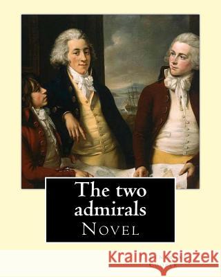 The two admirals. With an introd. by Susan Fenimore Cooper. By: J. Fenimore Cooper: Novel Cooper, Susan Fenimore 9781543026924 Createspace Independent Publishing Platform