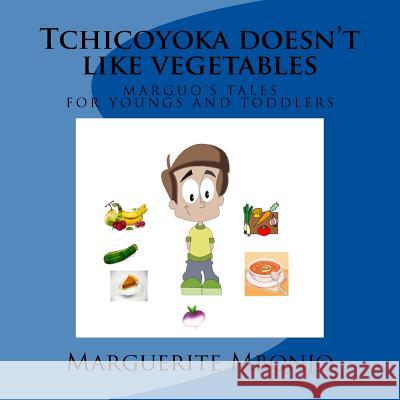Tchicoyoka doesn't like vegetables Mbonjo, Marguerite 9781543027846 Createspace Independent Publishing Platform