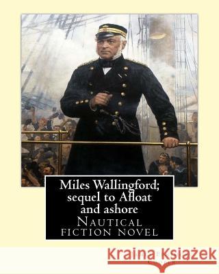 Miles Wallingford; sequel to Afloat and ashore. By; James Fenimore Cooper: Sea tales Cooper, James Fenimore 9781543028140