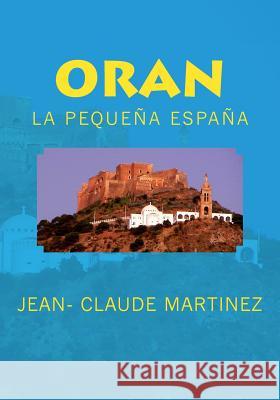 Oran la pequeña España Martinez Jcm, Jean Claude 9781543029420 Createspace Independent Publishing Platform