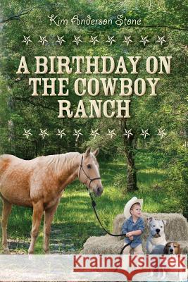 A Birthday on the Cowboy Ranch Kim Anderson Stone 9781543030181 Createspace Independent Publishing Platform