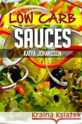 Low Carb Sauces: Top 35 Sauce Recipes Katya Johansson 9781543031133