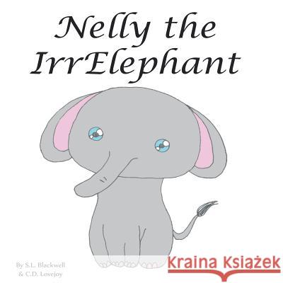 Nelly The Irrelephant Lovejoy, C. D. 9781543031515 Createspace Independent Publishing Platform