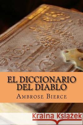 El diccionario del diablo (Spanish Edition) Bierce, Ambrose 9781543032925 Createspace Independent Publishing Platform