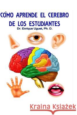 Como aprende el cerebro de los estudiantes: (B&W) Ley General de la ensenanza cerebral Uguet Ph. D., Enrique 9781543032956 Createspace Independent Publishing Platform