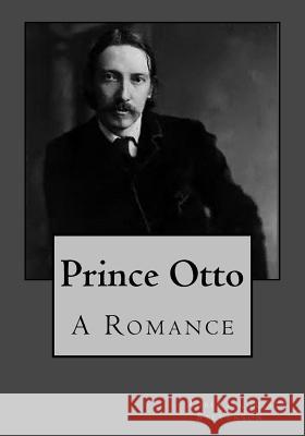 Prince Otto: A Romance Robert Louis Stevenson Kenneth Andrade Kenneth Andrade 9781543033489