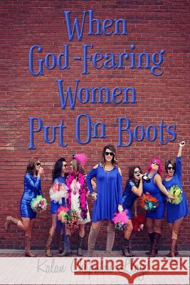 When God-Fearing Women Put On Boots: A Southern Chick-Lit Cozy Mystery Lloyd, Kalan Chapman 9781543033588 Createspace Independent Publishing Platform