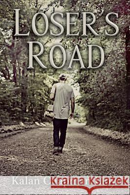 Loser's Road: A Contemporary Edgy Christian Romance Kalan Chapman Lloyd 9781543033618 Createspace Independent Publishing Platform