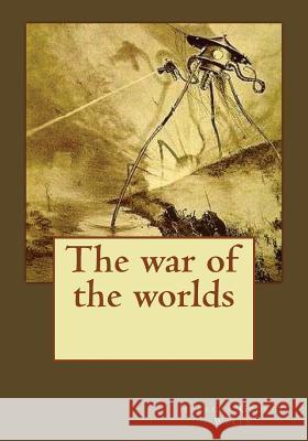 The war of the worlds Andrade, Kenneth 9781543034080 Createspace Independent Publishing Platform