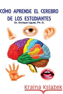 Como aprende el cerebro de los estudiantes: (Color) Ley general de la ensenanza cerebral Uguet Ph. D., Enrique 9781543034332 Createspace Independent Publishing Platform