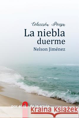 La niebla duerme Editorial, Porelojodelaaguja 9781543034424 Createspace Independent Publishing Platform