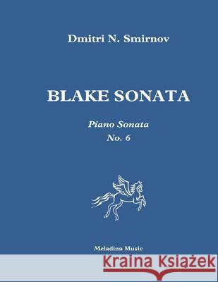 Blake Sonata: Piano sonata No. 6 Smirnov, Dmitri N. 9781543034431 Createspace Independent Publishing Platform