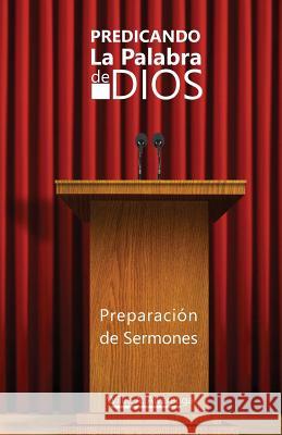 Predicando La Palabra de Dios: Preparacón de Sermones Publisher L. P. P., La Palabra 9781543034554