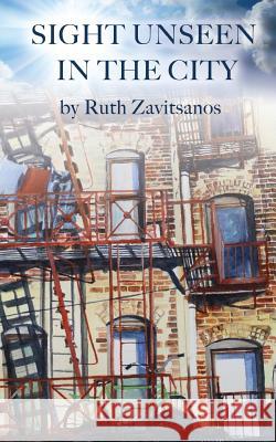 Sight Unseen In the City Zavitsanos, Ruth G. 9781543035414 Createspace Independent Publishing Platform