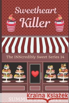 Sweetheart Killer: Book 14 in the Inncredibly Sweet Series Summer Prescott 9781543035841 Createspace Independent Publishing Platform