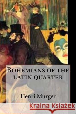 Bohemians of the latin quarter (Special Edition) Henri Murger 9781543036411 Createspace Independent Publishing Platform