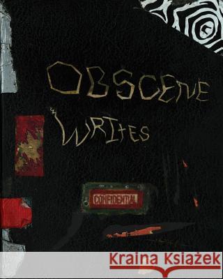 Obscene Writes Benjamin Clark Younker Benjamin Clark Younker 9781543037654 Createspace Independent Publishing Platform