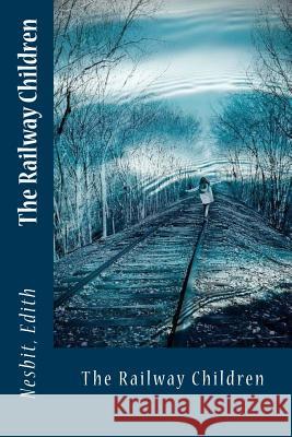 The Railway Children Nesbit Edith Sir Angels 9781543038026 Createspace Independent Publishing Platform