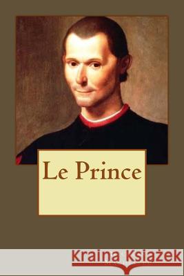 Le Prince Nicolas Machiavel Kenneth Andrade Kenneth Andrade 9781543038163 Createspace Independent Publishing Platform