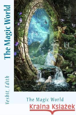 The Magic World Nesbit Edith Sir Angels 9781543039153 Createspace Independent Publishing Platform