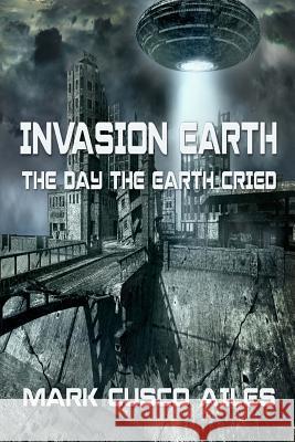 The Day The Earth Cried Ailes, Mark Cusco 9781543042894 Createspace Independent Publishing Platform