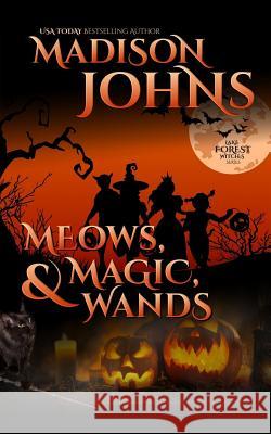 Meows, Magic, & Wands Madison Johns 9781543043365 Createspace Independent Publishing Platform