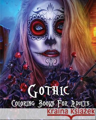 Gothic Coloring Books For Adults: Stress Relieving Gothic art Designs (Dia De Los Muertos) Layla Litter 9781543043532