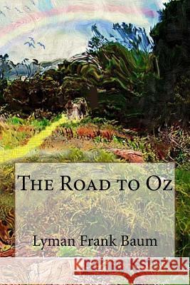 The Road to Oz Lyman Frank Baum Lyman Frank Baum Paula Benitez 9781543043822 Createspace Independent Publishing Platform