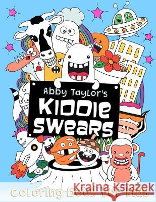 Kiddie Swears: Coloring Book for Kids Abby Taylor 9781543044010 Createspace Independent Publishing Platform