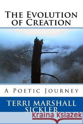 The Evolution of Creation: A Poetic Journey Terri Marshall Sickler Patrick Lee Sickler 9781543044720