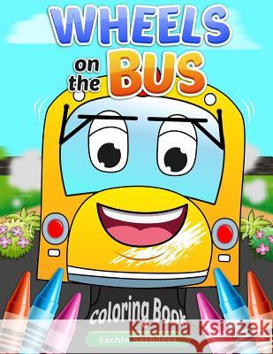 Wheels on the Bus: Nursery Rhyme Story & Coloring Book for children's Sachdeva, Sachin 9781543046175 Createspace Independent Publishing Platform