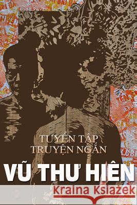 Vu Thu Hien: Tuyen Tap Truyen Ngan Va Tap Van Hien Thu Vu 9781543046328