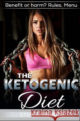 THE KETOGENIC DIET - Benefit or harm? Rules. Menu. Parker, Stella 9781543046793 Createspace Independent Publishing Platform