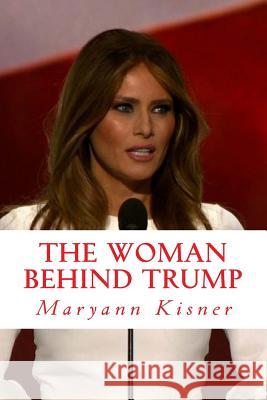 The woman behind Trump: Things and secrets you might not know about the new first lady Polk, Andreas 9781543047257