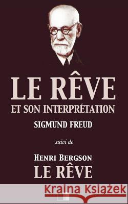 Le rêve et son interprétation (suivi de Henri Bergson: Le Rêve) Bergson, Henri 9781543047271 Createspace Independent Publishing Platform