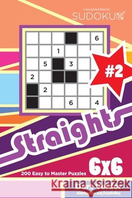 Sudoku Straights - 200 Easy to Master Puzzles 6x6 (Volume 2) Dart Veider 9781543047530