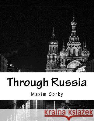 Through Russia Maxim Gorky C. J. Hogarth 9781543048063 Createspace Independent Publishing Platform