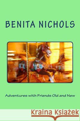 Adventures with Friends Old and New Benita Nichols 9781543048209 Createspace Independent Publishing Platform