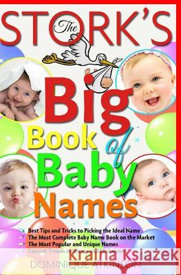 The Stork´s Big Book of Baby Names: Best Tips and Tricks to Pick the Ideal Name. The Best Baby Name Book on the Market Atkinson, Dominique 9781543048278 Createspace Independent Publishing Platform