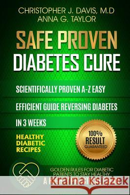 Diabetes: Safe and Proven Diabetes Cure: Scientifically proven Diabetes cure A-Z in 3 weeks, Insulin Resistance, Controlling Blo Taylor, Anna G. 9781543048407