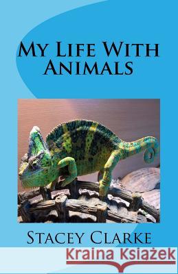 My Life With Animals Stacey Clarke 9781543050165 Createspace Independent Publishing Platform