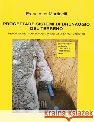 Progettare sistemi di drenaggio del terreno: Con software dedicato DRAINFILE PRO Martinelli, Francesco 9781543050257 Createspace Independent Publishing Platform