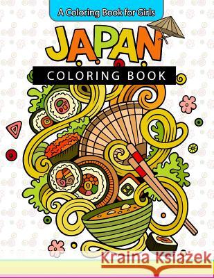 Japan Coloring Book: A Coloring Book for Girls Inspirational Coloring Books Faye D. Blaylock                         Japan Coloring Book 9781543050486