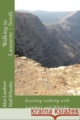 Walking in Lanzarote - South: Exciting walking with Lambert and Wheeler Wheeler, Neil 9781543050530