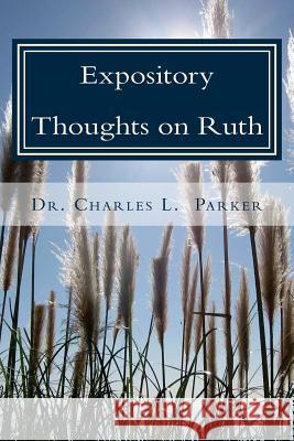 Expository Thoughts on Ruth Dr Charles L. Parker 9781543051865 Createspace Independent Publishing Platform