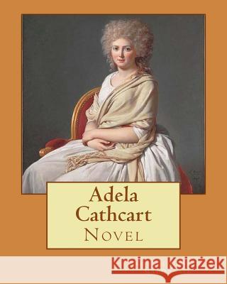 Adela Cathcart. By; George MacDonald: Novel George Georg 9781543053272 Createspace Independent Publishing Platform