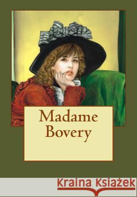 Madame Bovery Gustave Flaubert Kenneth Andrade Kenneth Andrade 9781543053449 Createspace Independent Publishing Platform
