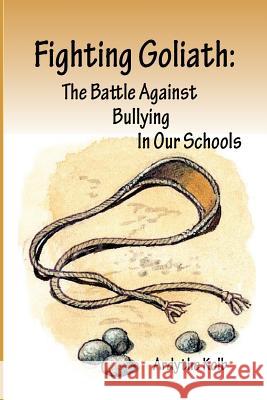 Fighting Goliath: The Battle Against Bullying in Our Schools Ardythe Kolb 9781543053609 Createspace Independent Publishing Platform