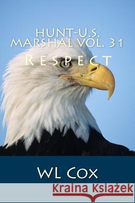 Hunt-U.S. Marshal Vol. 31: Respect Wl Cox 9781543053616 Createspace Independent Publishing Platform