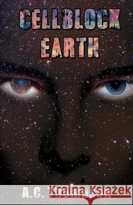 Cellblock Earth A. C. Thompson 9781543054613 Createspace Independent Publishing Platform